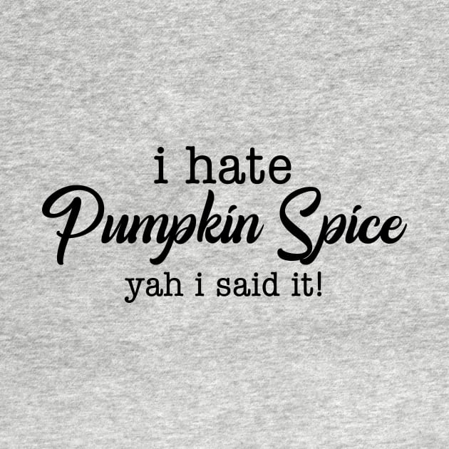 Hate Pumpkin Spice by WMKDesign